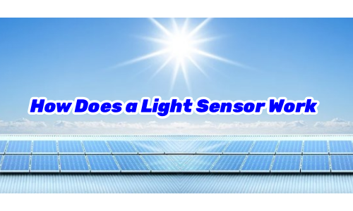 Do You Know How Does Light Sensor Work